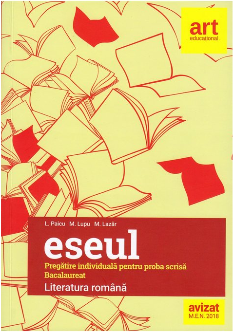 Eseul. Pregatire individuala pentru proba scrisa Bacalaureat | L. Paicu, M. Lazar, M. Lupu
