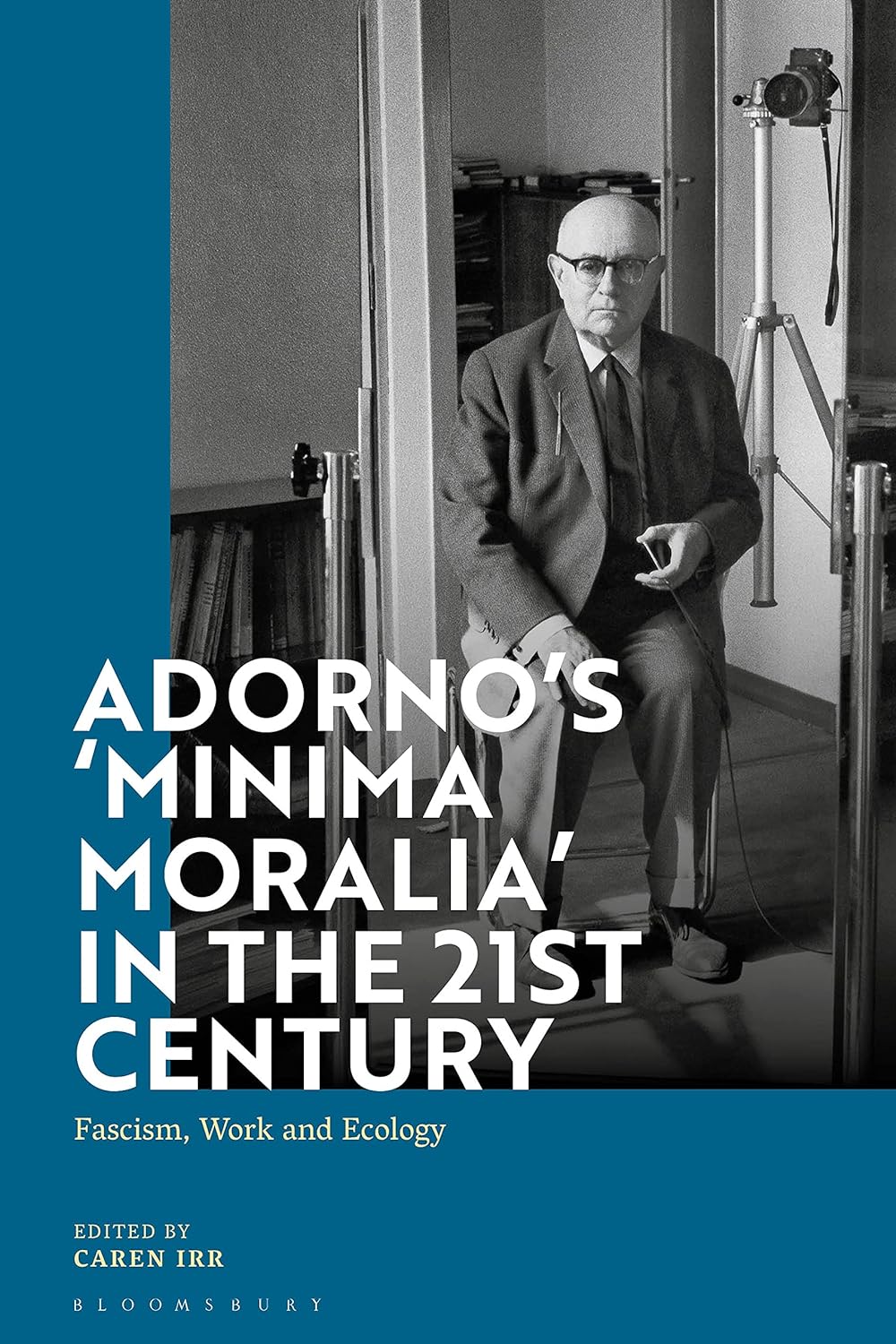 Adorno\'s \'Minima Moralia\' in the 21st Century | Caren Irr