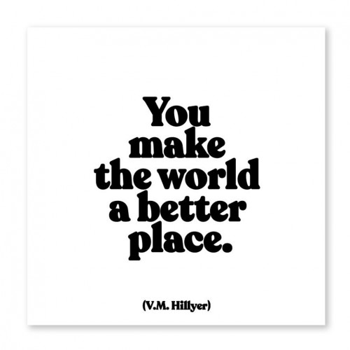 Felicitare - You Make The World A Better Place | Quotable Cards