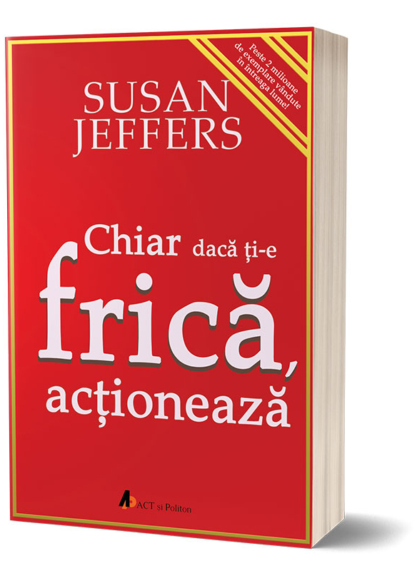 Chiar daca ti-e frica…Actioneaza | Susan Jeffers De La Carturesti Carti Dezvoltare Personala 2023-09-29