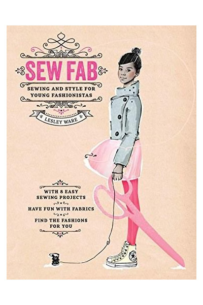 Sew Fab: Sewing and Style for Young Fashionistas | Lesley Ware