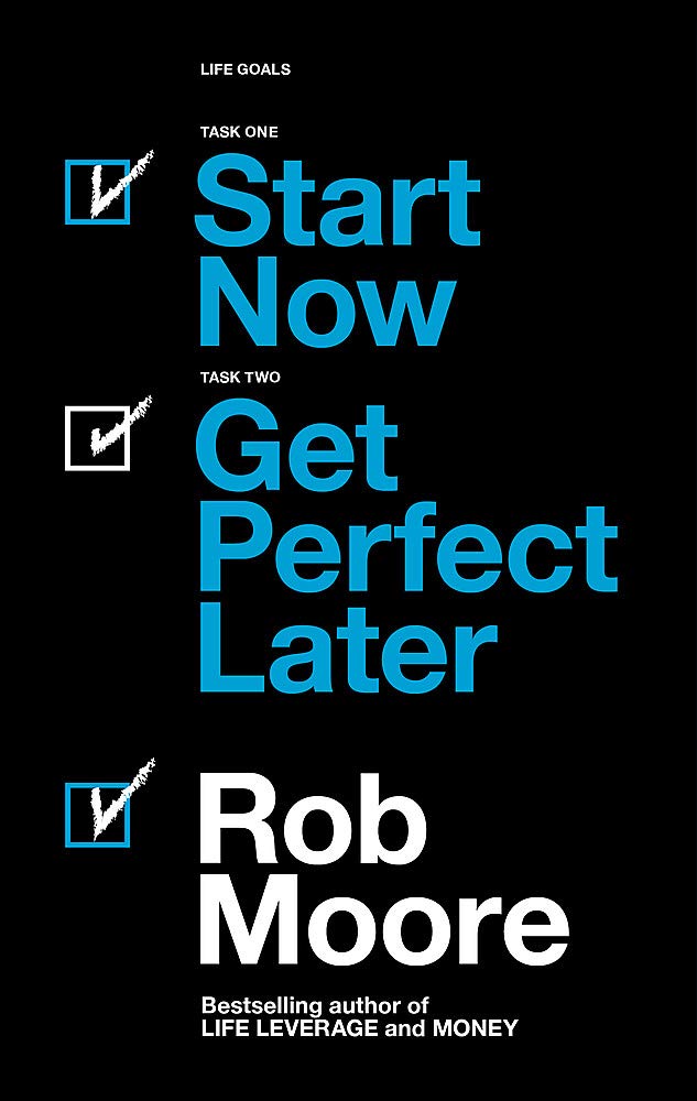 Start Now. Get Perfect Later. | Rob Moore
