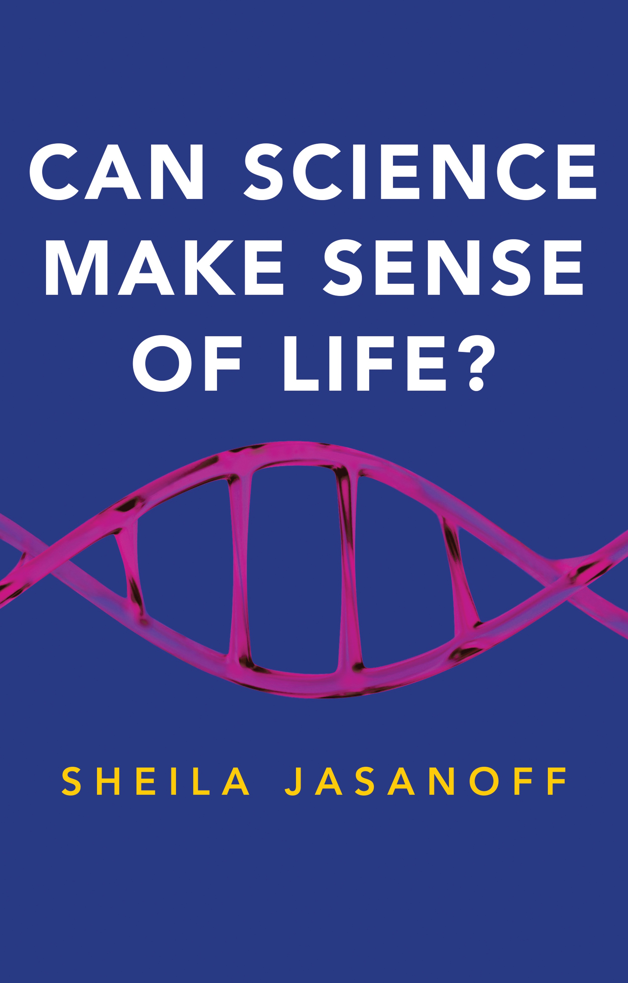 Can Science Make Sense of Life? | Sheila Jasanoff