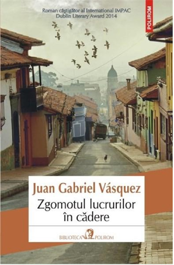 Zgomotul lucrurilor in cadere | Juan Gabriel Vasquez