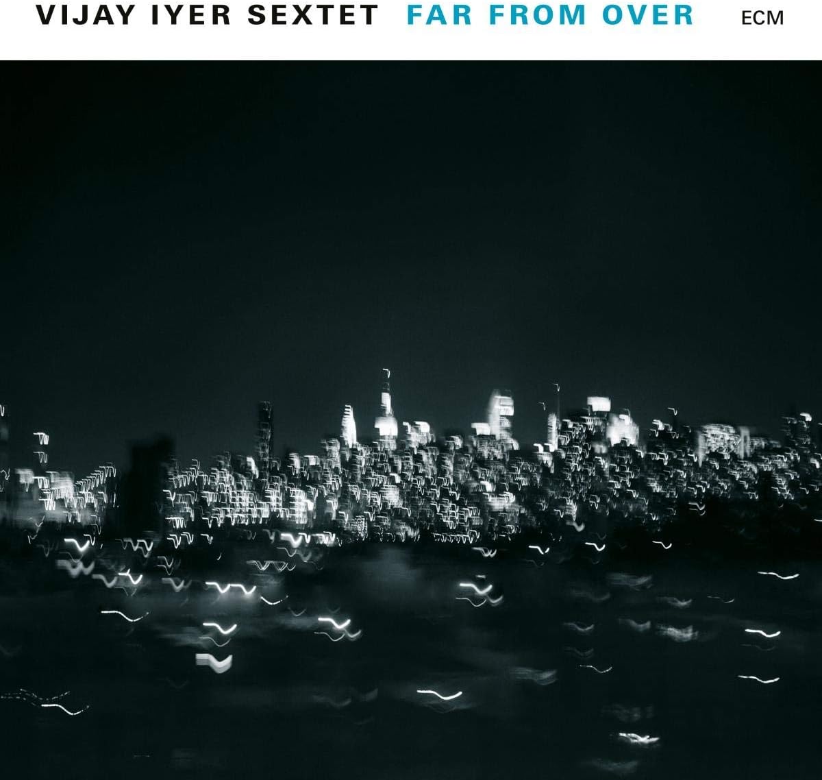 Far From Over | Vijay Iyer Sextet