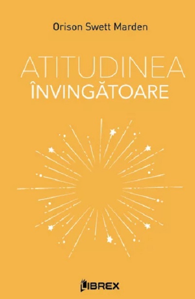 Atitudinea invingatoare | Orison Swett Marden