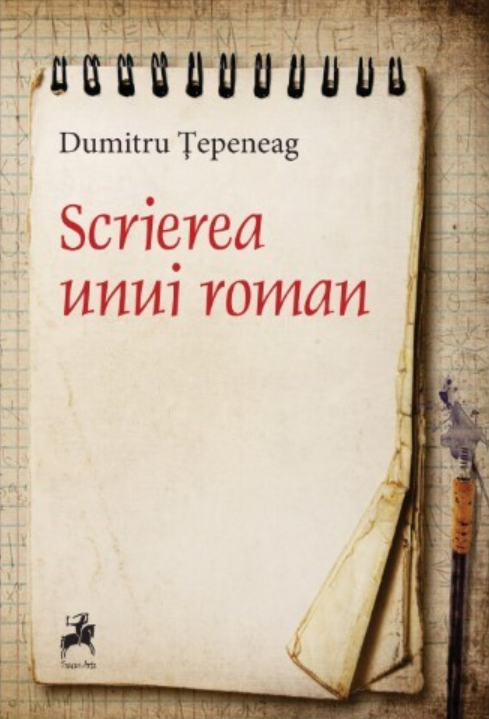 Scrierea unui roman | Dumitru Tepeneag