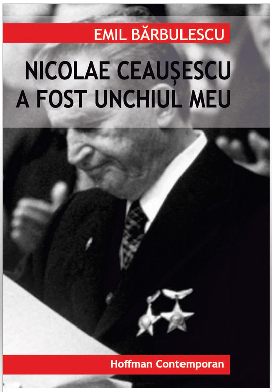 Nicolae Ceausescu a fost unchiul meu | Emil Barbulescu carturesti 2022