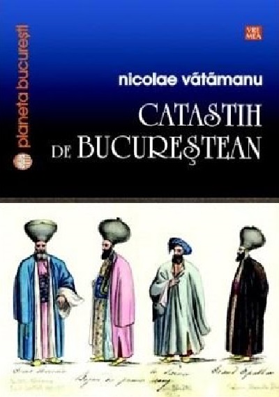 Catastih de bucurestean | Nicolae Vatamanu Biografii 2022