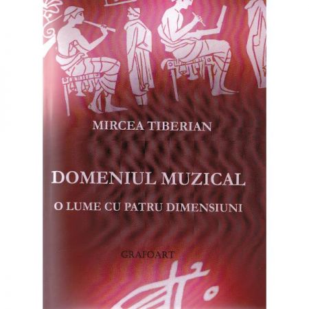 Domeniul muzical, o lume cu patru dimensiuni | Mircea Tiberian