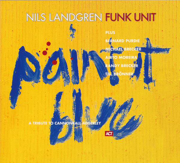 Paint It Blue (A Tribute To Cannonball Adderley) | Nils Landgren Funk Unit