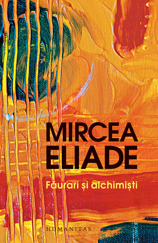 Faurari si alchimisti | Mircea Eliade