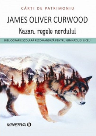Kazan, regele nordului | James Oliver Curwood carturesti.ro Bibliografie scolara