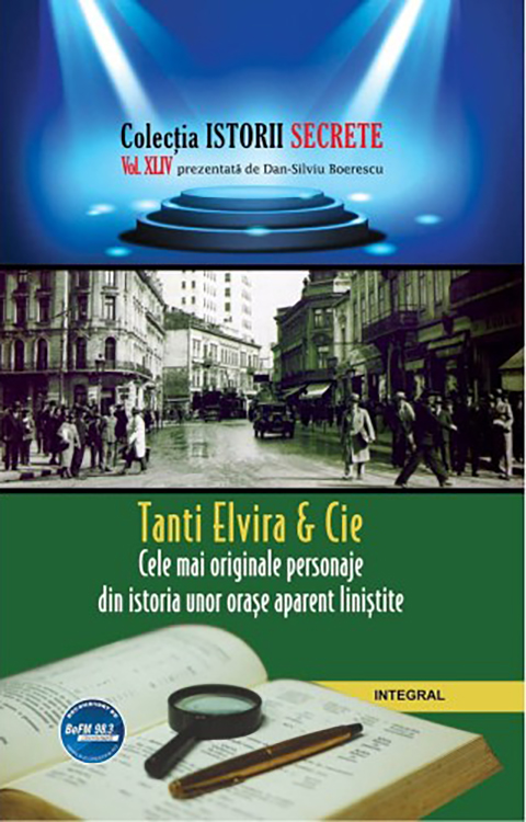 PDF Tanti Elvira & Cie. Cele mai originale personaje din istoria unor orase aparent linistite | Dan-Silviu Boerescu carturesti.ro Carte