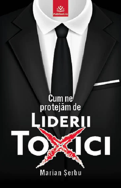 Cum ne protejam de liderii toxici | Marian Serbu