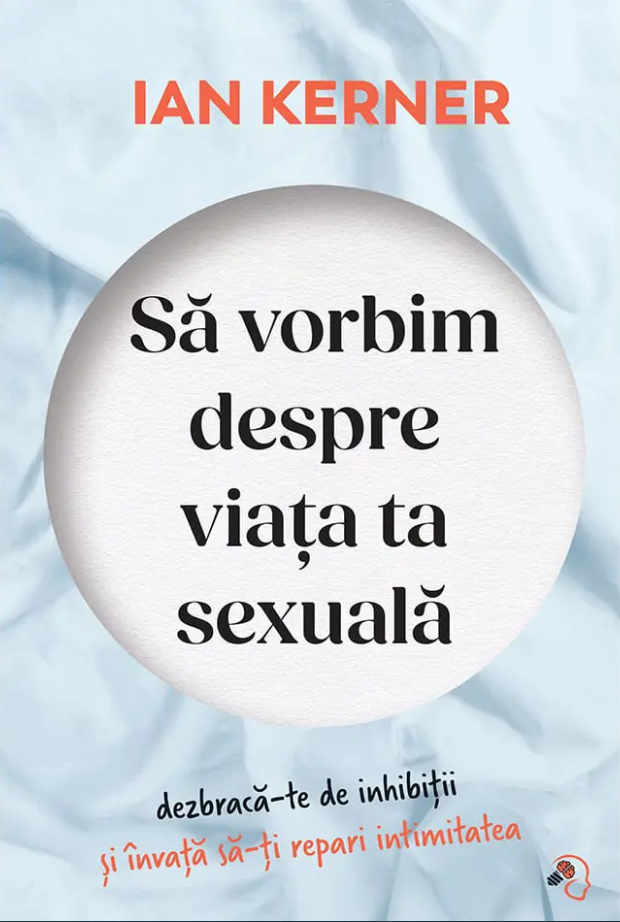 Sa vorbim despre viata ta sexuala | Ian Kerner