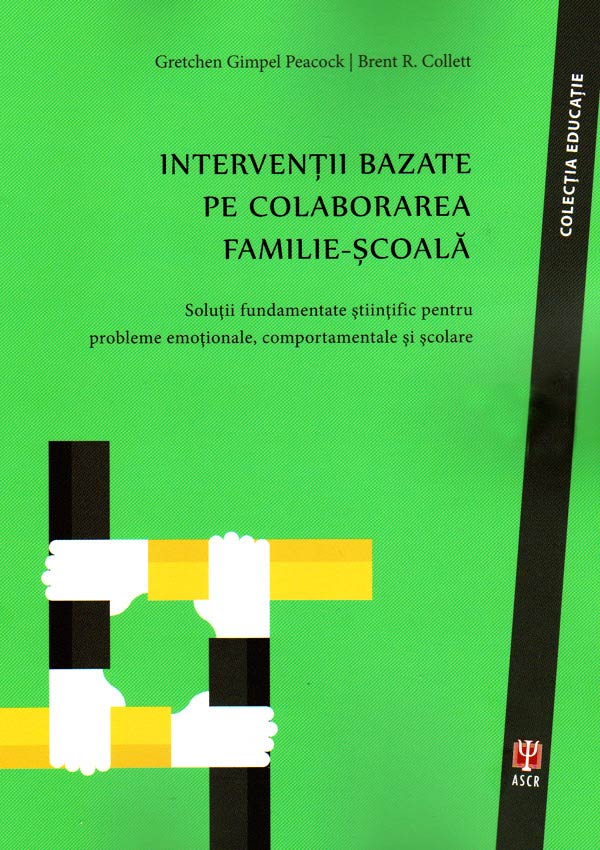 Interventii bazate pe colaborarea familie-scoala | Gretchen Gimpel Peacock, Brent R. Collett