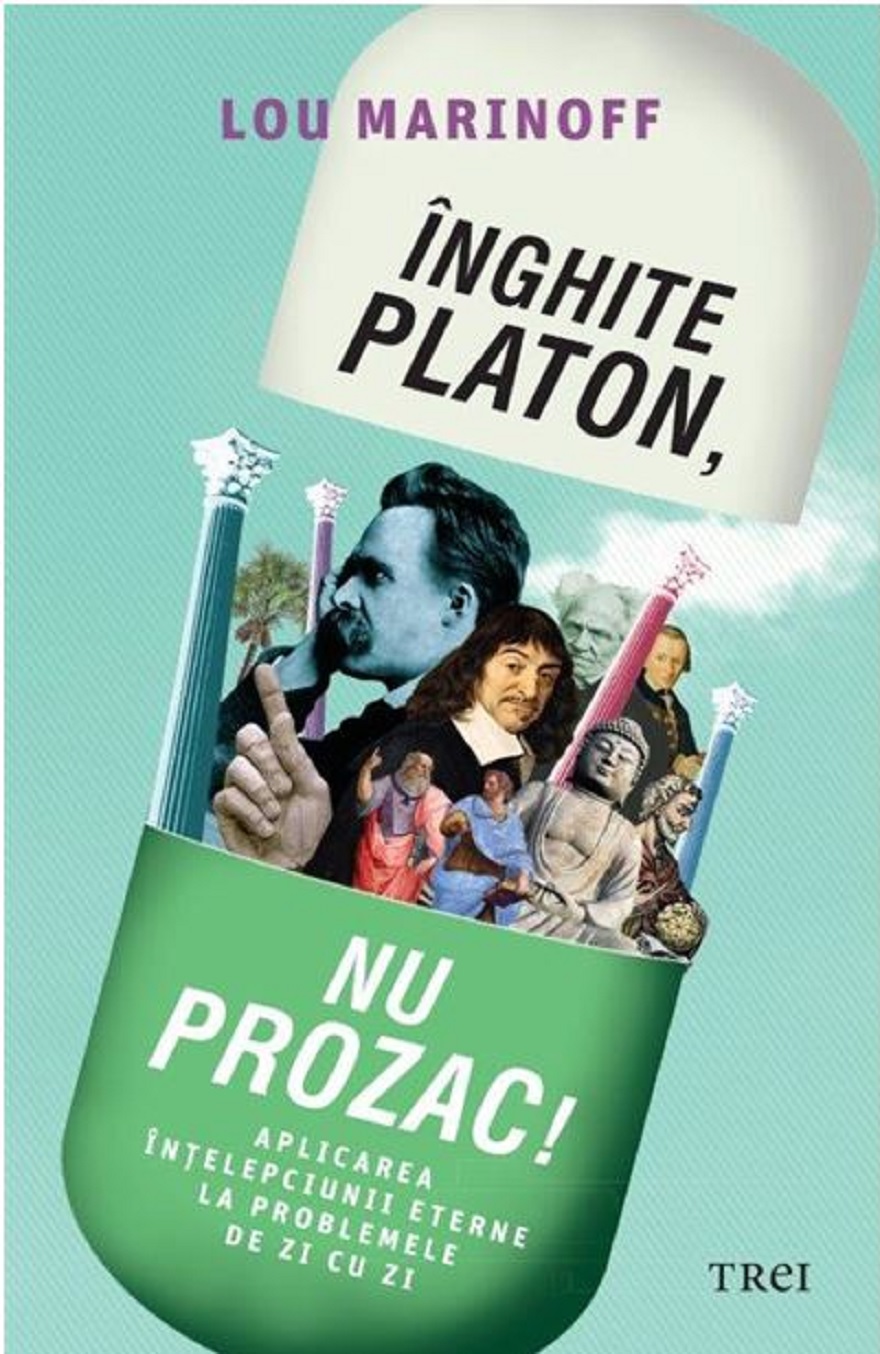Inghite Platon, nu Prozac! | Lou Marinoff carturesti.ro imagine 2022 cartile.ro