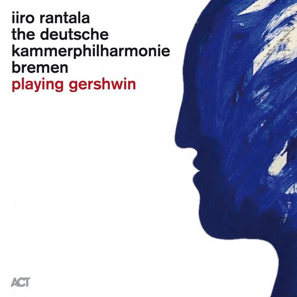 Playing Gershwin - Vinyl | Iiro Rantala, The Deutsche Kammerphilharmonie Bremen