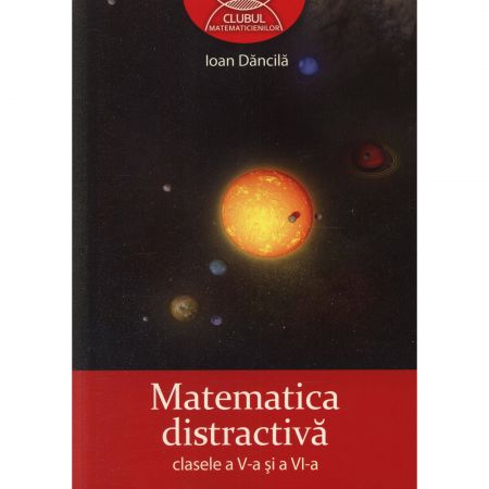 Matematica distractiva pentru clasele a V-a si a VI-a | Ioan Dancila