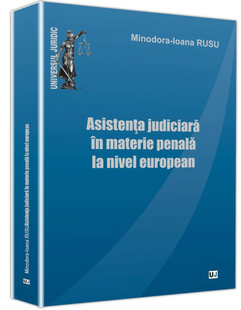 Asistenta judiciara in materie penala la nivel european | Minodora-Ioana Rusu Asistenta 2022