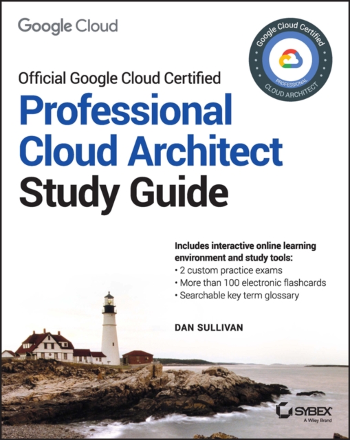 Official Google Cloud Certified Professional Cloud Architect Study Guide | Dan Sullivan