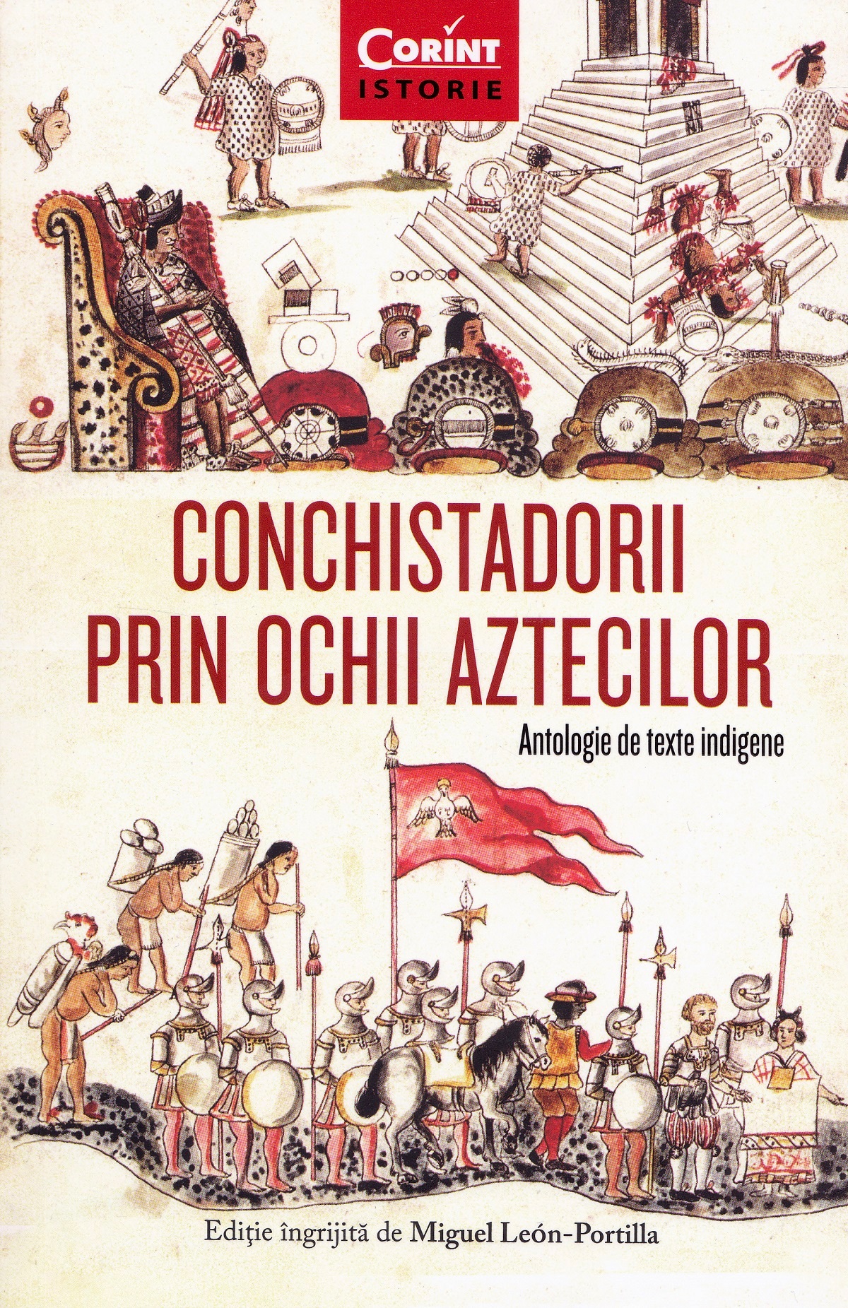 Conchistadorii prin ochii aztecilor | Miguel Leon-Portilla
