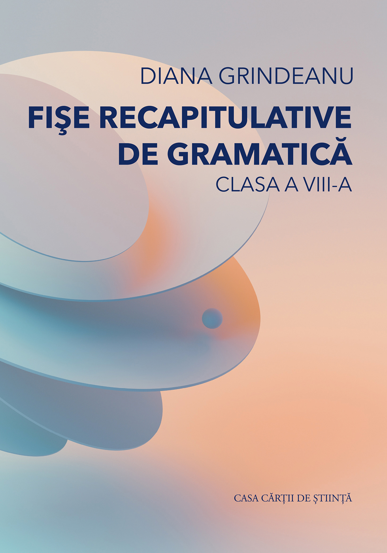 Fise recapitulative de gramatica. Clasa a VIII-a | Diana Grindeanu