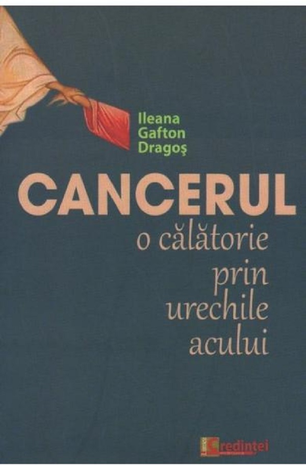 Cancerul – o calatorie prin urechile acului | Ileana Gafton Dragos carturesti.ro Carte