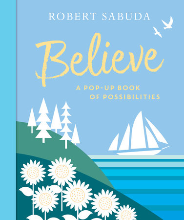 Believe: A Pop-Up Book of Possibilities | Robert Sabuda