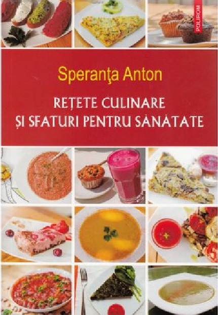 Retete culinare si sfaturi pentru sanatate | Speranta Anton carturesti.ro Carte
