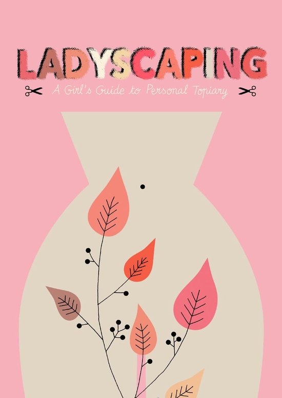 Ladyscaping - A Girl's Guide to Personal Topiary | Caroline Selmes, John Z. Komurki