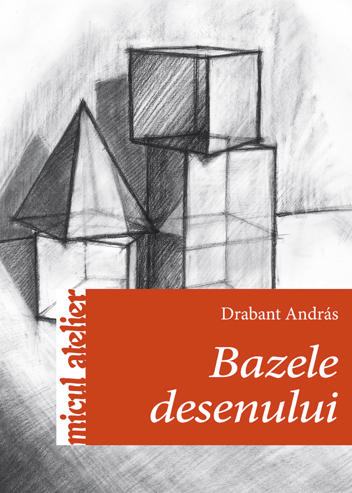Bazele desenului | Drabant Andras carturesti.ro Arta, arhitectura