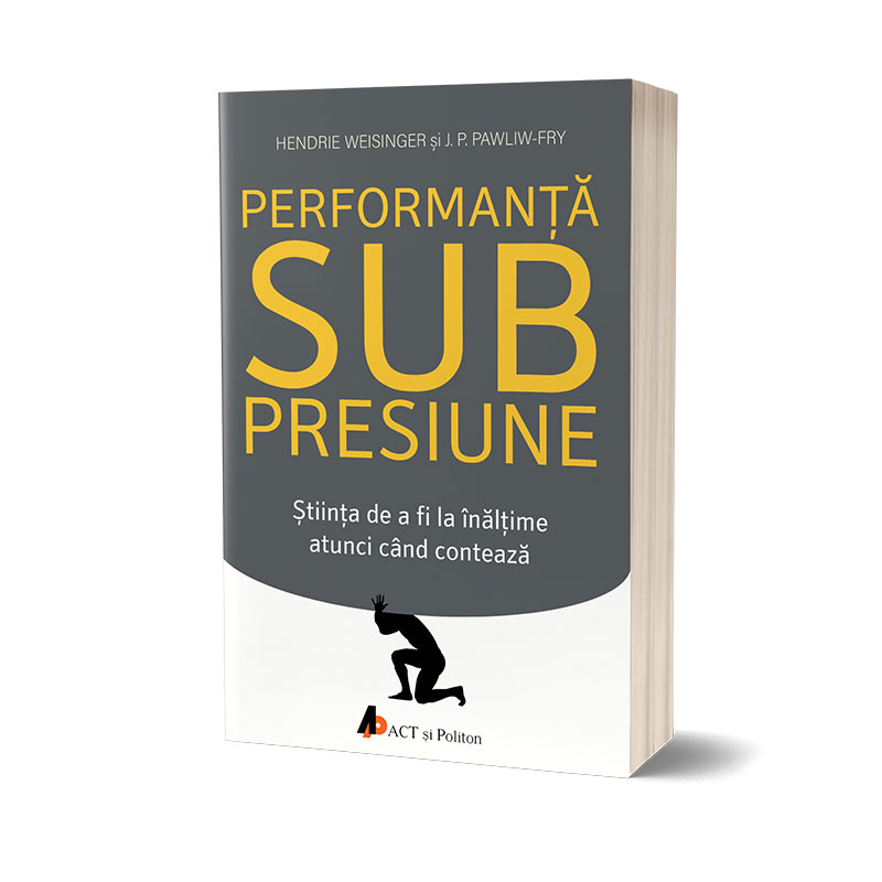 Performanta sub presiune | Hendrie Weisinger, J.P. Pawliw-Fry ACT si Politon poza bestsellers.ro