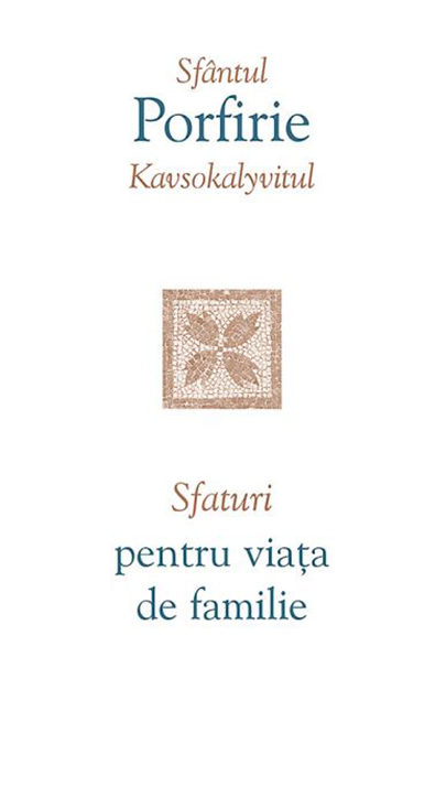 Sfaturi pentru viata de familie | Porfirie Kavsokalyvitul