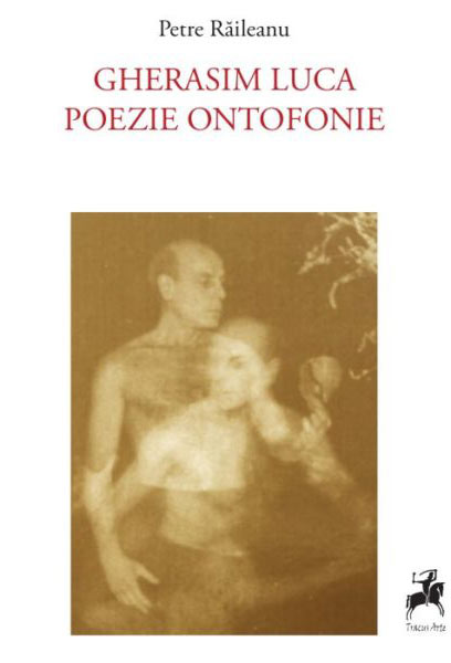 Gherasim Luca – Poezie Ontofonie | Petre Raileanu carturesti.ro poza bestsellers.ro