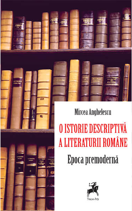 O istorie descriptiva a literaturii romane | Mircea Anghelescu