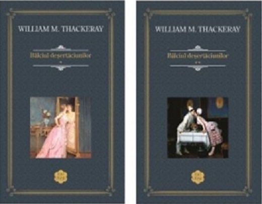 Balciul desertaciunilor. Volumele I+II | William Makepeace Thackeray