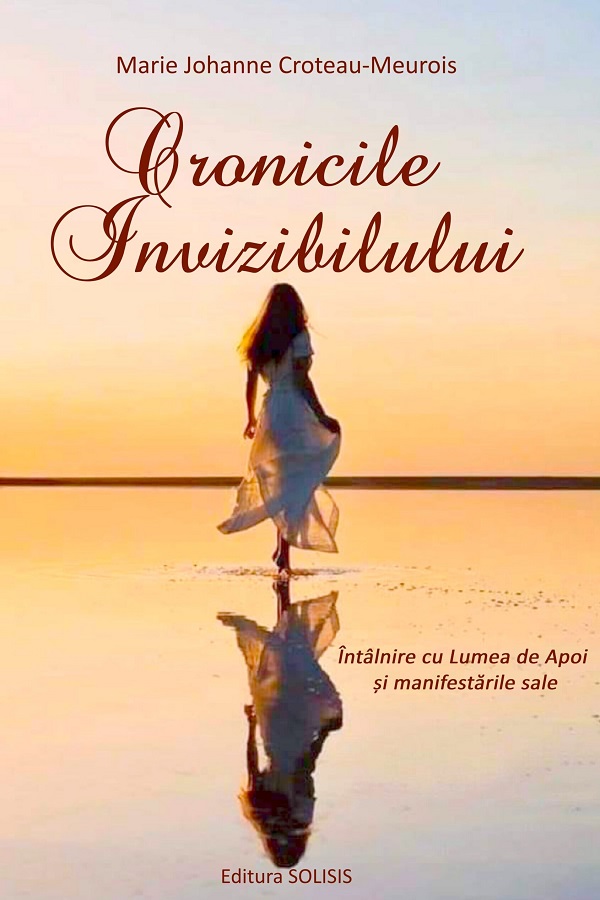 Cronicile invizibilului | Marie Johanne Croteau-Meurois