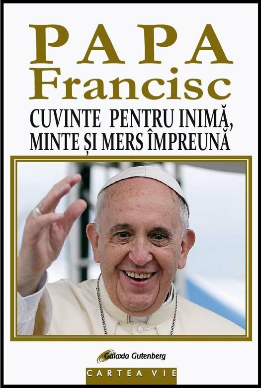 PDF Papa Francisc. Cuvinte pentru inima, minte si mers impreuna | Papa Francisc carturesti.ro Carte