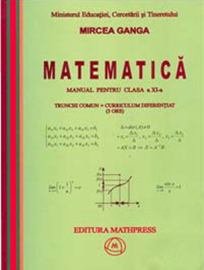 Matematica - Manual pentru clasa a XI-a, Trunchi comun + curriculum diferențiat (3 ore) | Mircea Ganga