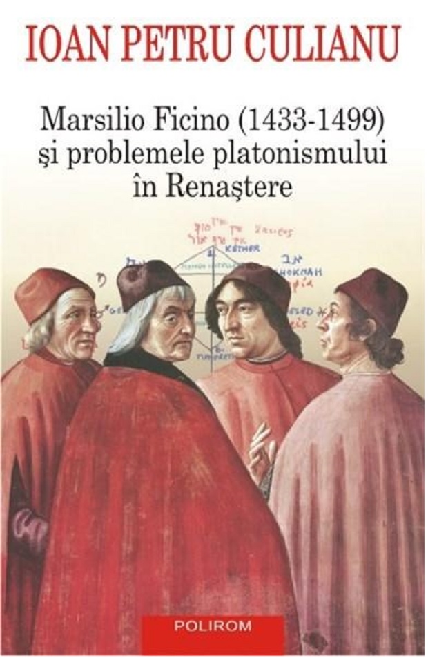 Marsilio Ficino (1433-1499) si problemele platonismului in Renastere | Ioan Petru Culianu carturesti.ro Carte