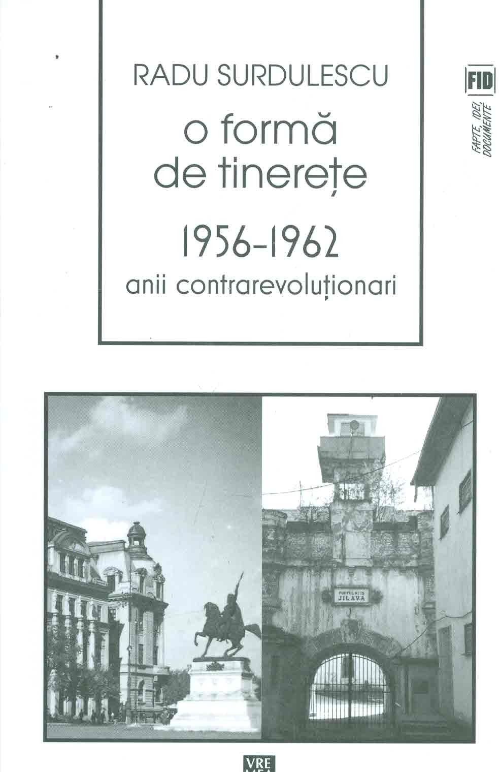 O forma de tinerete. 1956-1962. Anii contrarevolutionari | Radu Surdulescu carturesti.ro