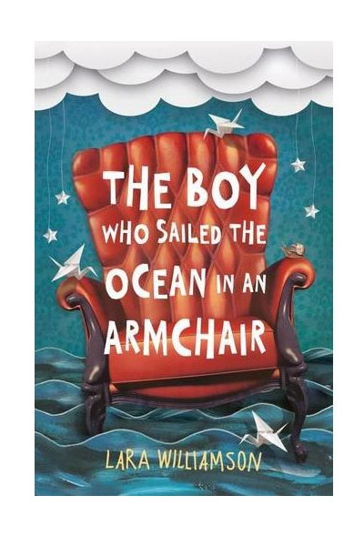 The Boy Who Sailed the Ocean in an Armchair | Lara Williamson