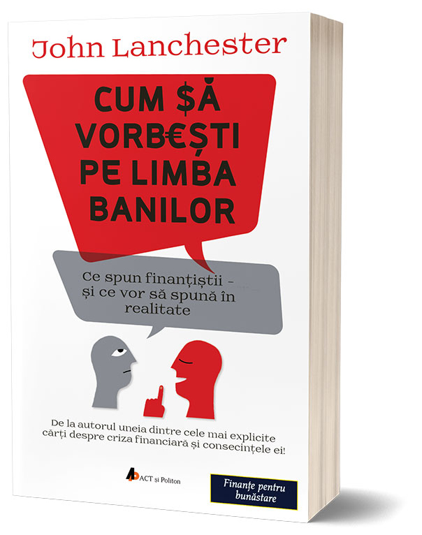 Cum sa vorbesti pe limba banilor | John Lanchester ACT si Politon poza bestsellers.ro