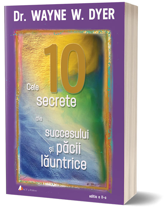 Cele 10 secrete ale succesului si pacii launtrice | Wayne W. Dyer De La Carturesti Carti Dezvoltare Personala 2023-10-03