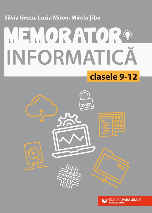 Memorator de informatica pentru clasele IX-XII. Limbajul C++ | Grecu Silvia, Miron Lucia, Tibu Mirela