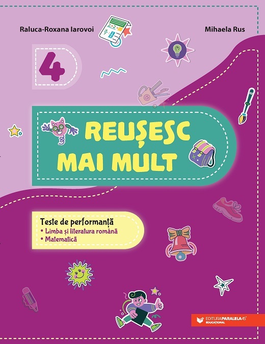 Reusesc mai mult. Teste de performanta. Limba si literatura romana. Matematica. Clasa a IV-a | Iarovoi Raluca-Roxana, Rus Mihaela