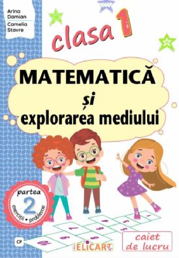 Matematica si explorarea mediului - Clasa 1, Partea 2 - Caiet | Arina Damian, Camelia Stavre