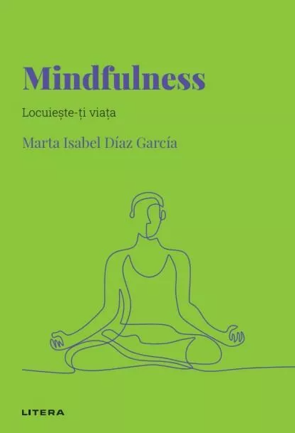 Mindfulness. Locuieste-ti viata | Marta Isabel Diaz Garcia